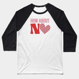 How About No Love Sucks Anti Love Anti Valentine Club Baseball T-Shirt